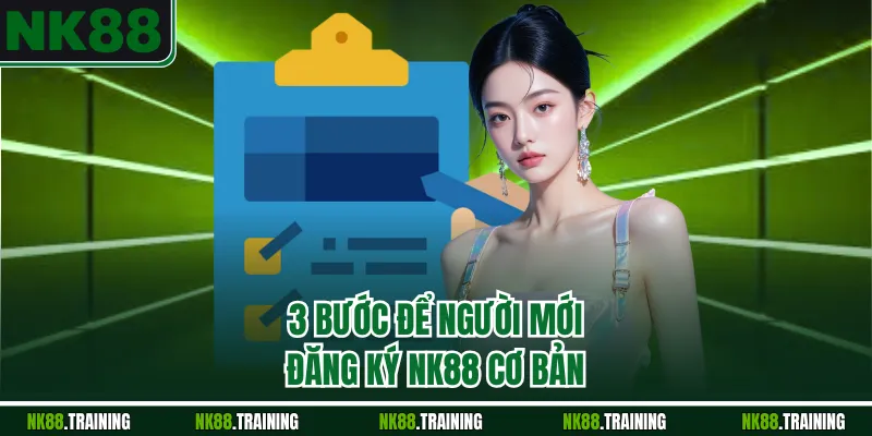 3 bước để người mới đăng ký NK88 cơ bản