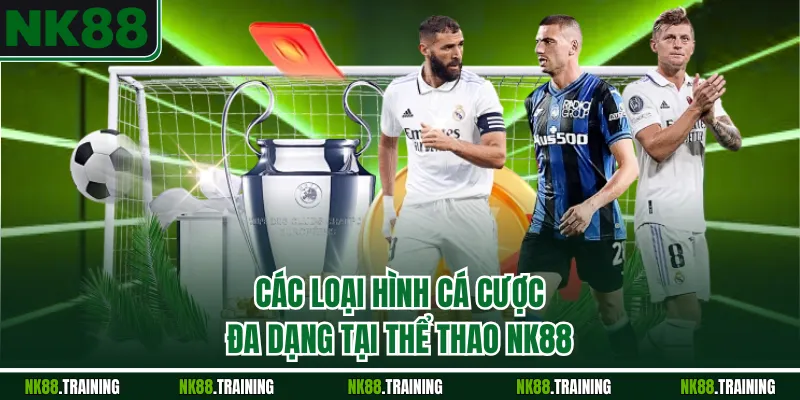 Các loại hình cá cược đa dạng tại thể thao NK88